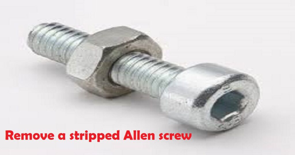 how-to-remove-a-stripped-allen-screw