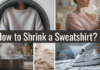 How to Shrink a Sweatshirt Safely: Complete Guide to Heat Methods, Washing Techniques, Fabric Care, and Best Results How to Shrink a Sweatshirt